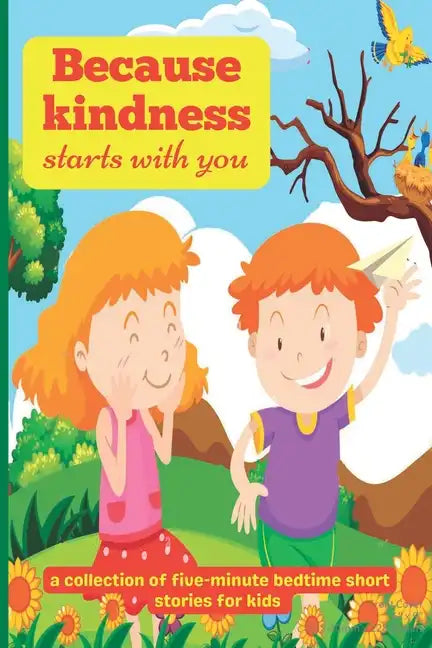 Because Kindness Starts with You: A Collection of Five-minute Bedtime Short Stories for Kids - Paperback