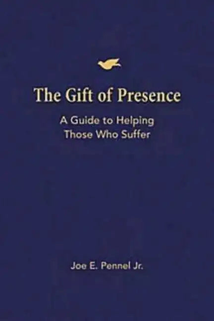 The Gift of Presence: A Guide to Helping Those Who Suffer - Paperback