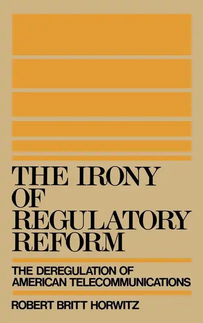 The Irony of Regulatory Reform - Hardcover