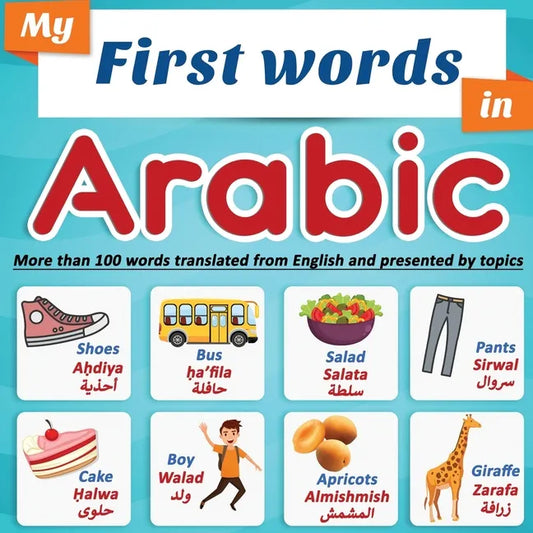 My First Words in Arabic: more than 100 words translated from English and presented by topics: Arabic learning book for kids Full-color bilingua - Paperback
