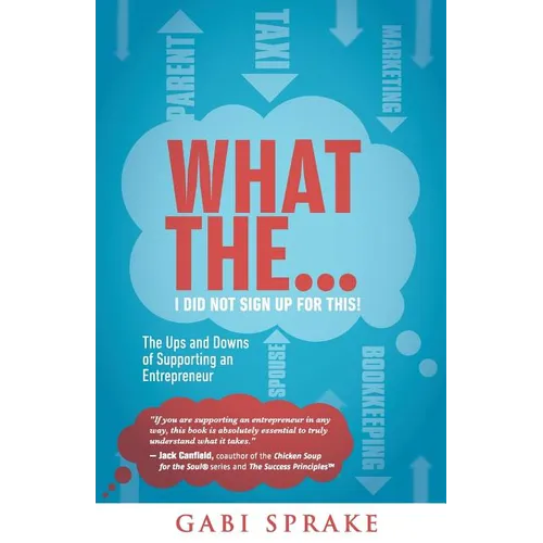 What The...I Did Not Sign Up For This: The Ups and Downs of Supporting an Entrepreneur - Paperback