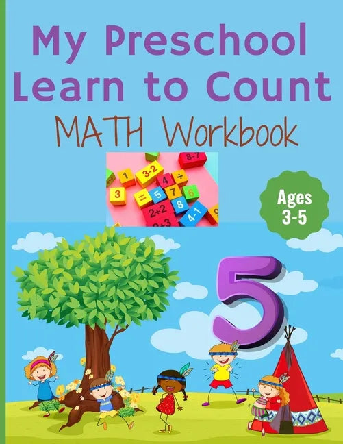 My Preschool Learn to Count: MATH Workbook for kindergarten and toddlers ages 3-5 (Homeschooling activities: trace and write, How many, Addition, s - Paperback