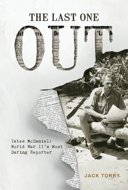 The Last One Out: Yates McDaniel, World War II's Most Daring Reporter - Hardcover