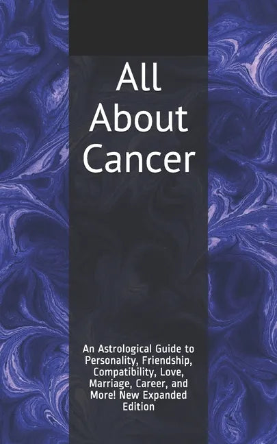 All About Cancer: An Astrological Guide to Personality, Friendship, Compatibility, Love, Marriage, Career, and More! New Expanded Editio - Paperback