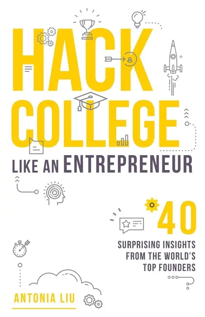 Hack College Like an Entrepreneur: 40 Surprising Insights from the World's Top Founders - Paperback