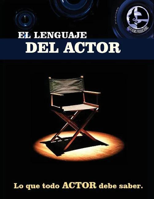 El lenguaje del actor: Este libro es para todo aspirante al mundo de la actuación en cine y tv, principios basicos que todo actor debe saber, - Paperback