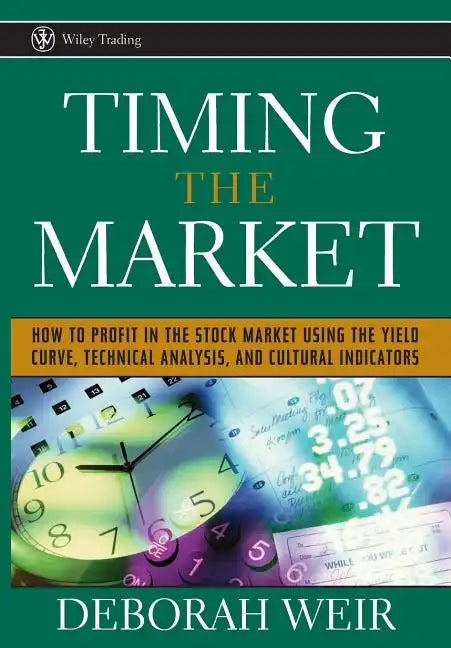Timing the Market: How to Profit in the Stock Market Using the Yield Curve, Technical Analysis, and Cultural Indicators - Hardcover