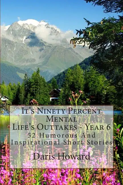 It's Ninety Percent Mental: 52 Humorous And Inspirational Short Stories - Paperback