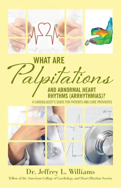 What are Palpitations and Abnormal Heart Rhythms (Arrhythmias)?: A Cardiologist's Guide for Patients and Care Providers - Paperback