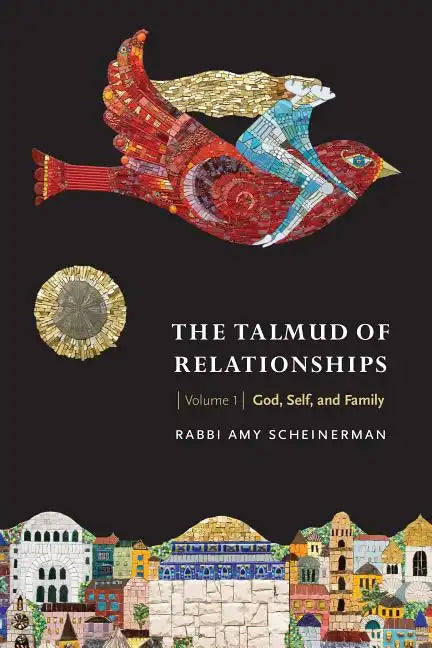 The Talmud of Relationships, Volume 1: God, Self, and Family Volume 1 - Paperback