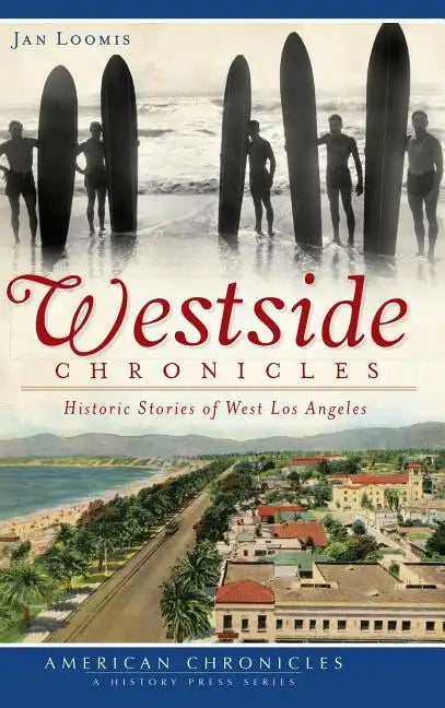 Westside Chronicles: Historic Stories of West Los Angeles - Hardcover