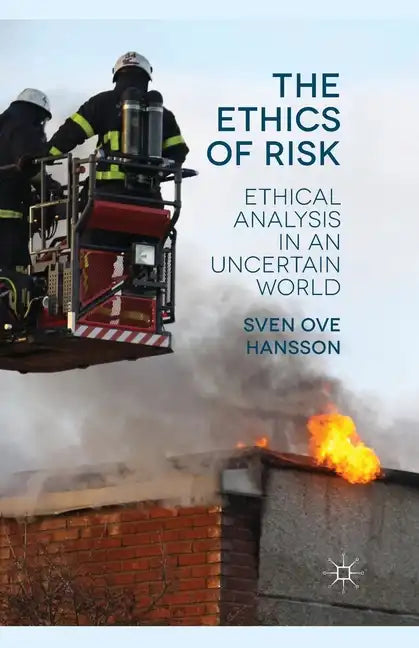 The Ethics of Risk: Ethical Analysis in an Uncertain World - Paperback