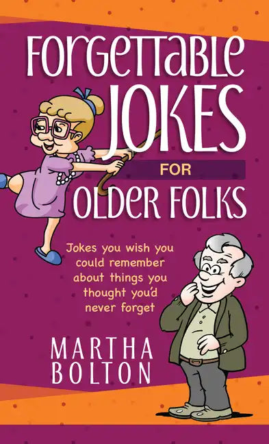 Forgettable Jokes for Older Folks: Jokes You Wish You Could Remember about Things You Thought You'd Never Forget - Paperback