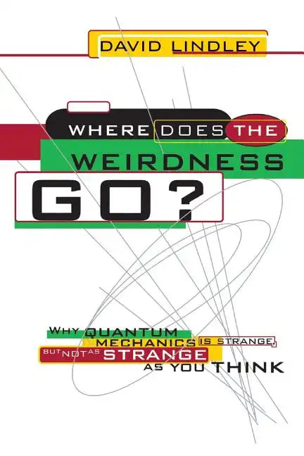 Where Does the Weirdness Go?: Why Quantum Mechanics Is Strange, But Not as Strange as You Think - Paperback