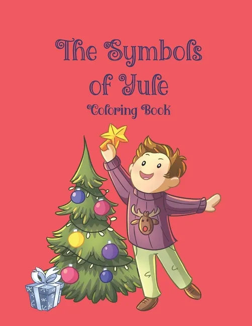 The Symbols of Yule Coloring Book: 51 coloring pages that teach your child about the symbols of Yule. Ages 4-9 - Paperback