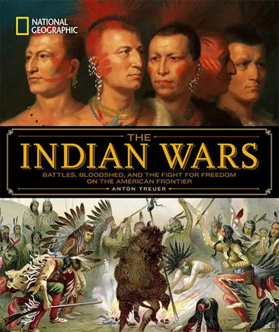 National Geographic the Indian Wars: Battles, Bloodshed, and the Fight for Freedom on the American Frontier - Hardcover