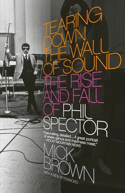 Tearing Down the Wall of Sound: The Rise and Fall of Phil Spector - Paperback