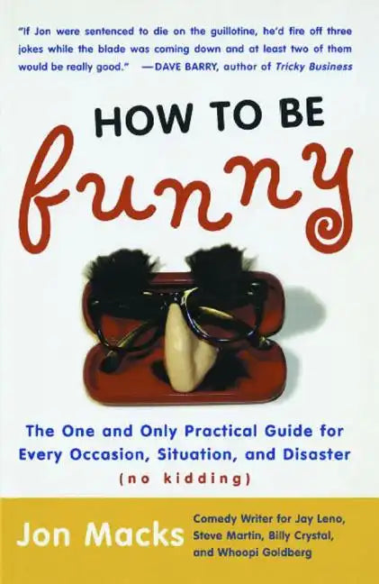 How to Be Funny: The One and Only Practical Guide for Every Occasion, Situation, and Disaster (No Kidding) (Original) - Paperback