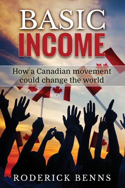 Basic Income: How a Canadian movement could change the world - Paperback