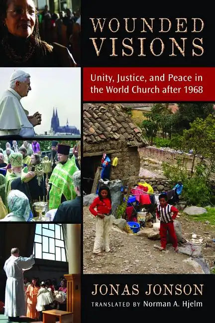 Wounded Visions: Unity, Justice, and Peace in the World Church After 1968 - Paperback