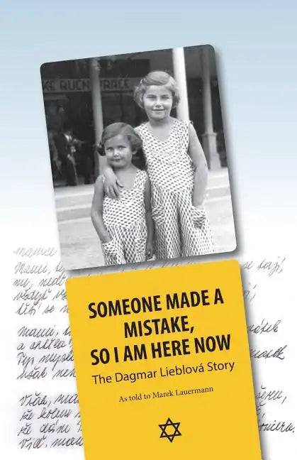 Someone Made A Mistake, So I Am Here Now: The Dagmar Lieblová Story - Paperback