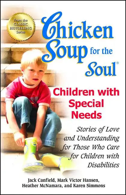 Chicken Soup for the Soul: Children with Special Needs: Stories of Love and Understanding for Those Who Care for Children with Disabilities - Paperback