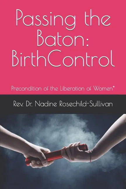 Passing the Baton: Birth Control - Precondition of the Liberation of Women* - Paperback