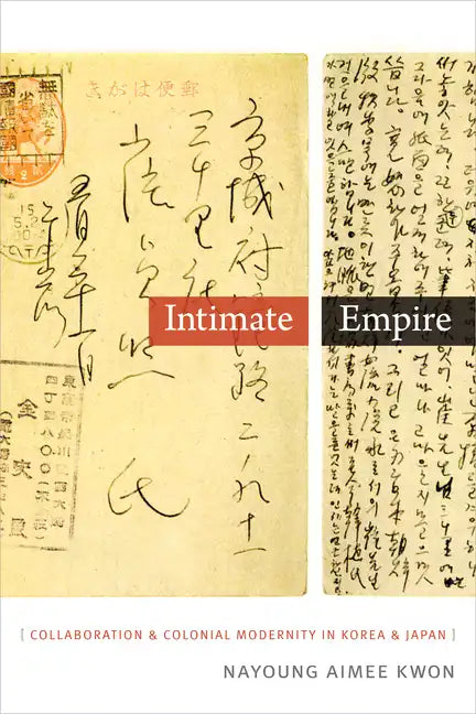 Intimate Empire: Collaboration and Colonial Modernity in Korea and Japan - Paperback
