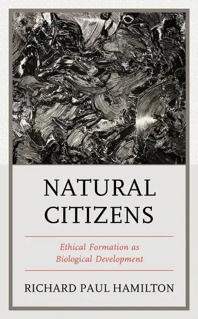 Natural Citizens: Ethical Formation as Biological Development - Hardcover