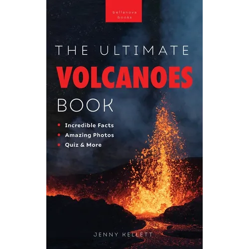 Volcanoes The Ultimate Volcanoes Book for Kids: Amazing Volcano Facts, Photos, and Quizzes for Kids - Hardcover