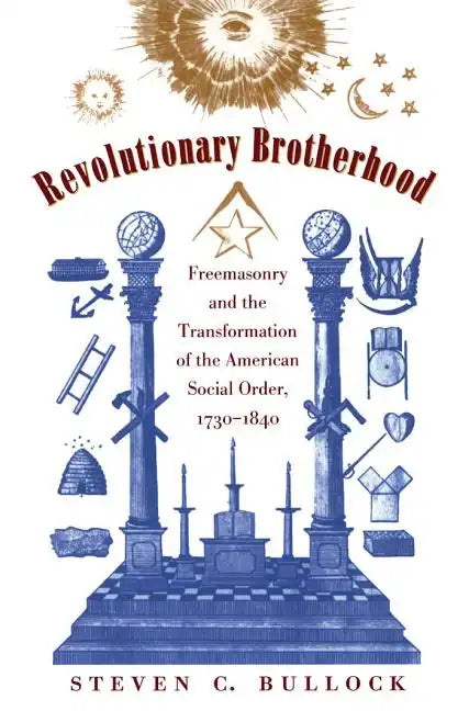 Revolutionary Brotherhood: Freemasonry and the Transformation of the American Social Order, 1730-1840 - Paperback