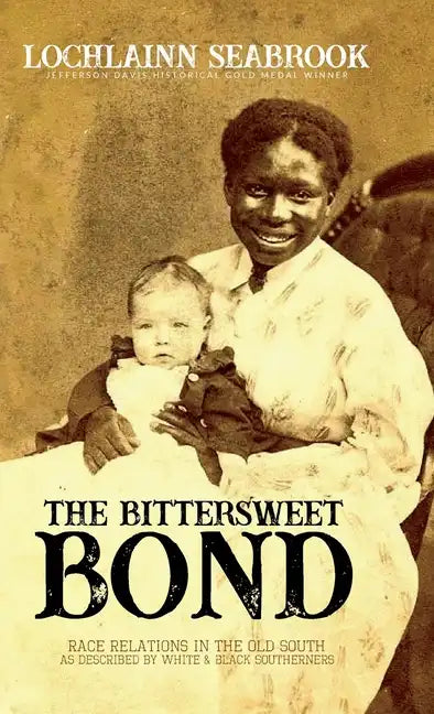 The Bittersweet Bond: Race Relations in the Old South as Described by White and Black Southerners - Hardcover