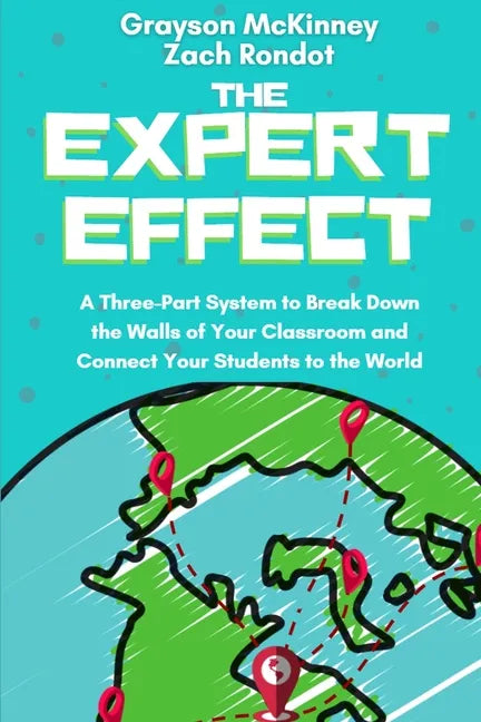 The Expert Effect: A Three-Part System to Break Down the Walls of Your Classroom and Connect Your Students to the World - Paperback