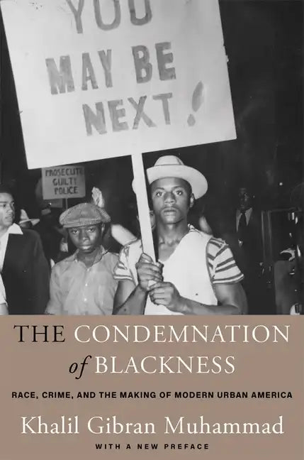 The Condemnation of Blackness: Race, Crime, and the Making of Modern Urban America, with a New Preface - Paperback