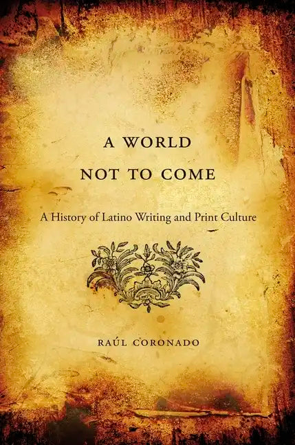 World Not to Come: A History of Latino Writing and Print Culture - Paperback