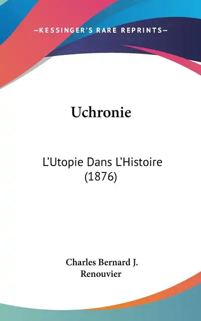 Uchronie: L'Utopie Dans L'Histoire (1876) - Hardcover