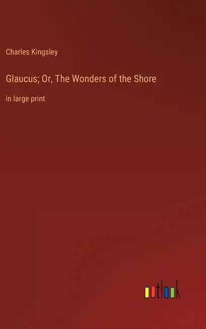 Glaucus; Or, The Wonders of the Shore: in large print - Hardcover