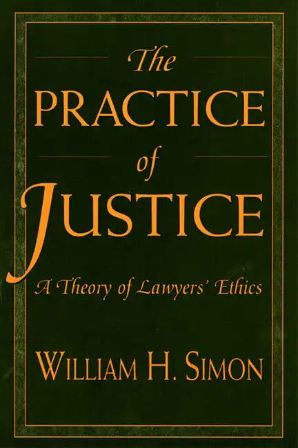 The Practice of Justice: A Theory of Lawyers' Ethics - Paperback