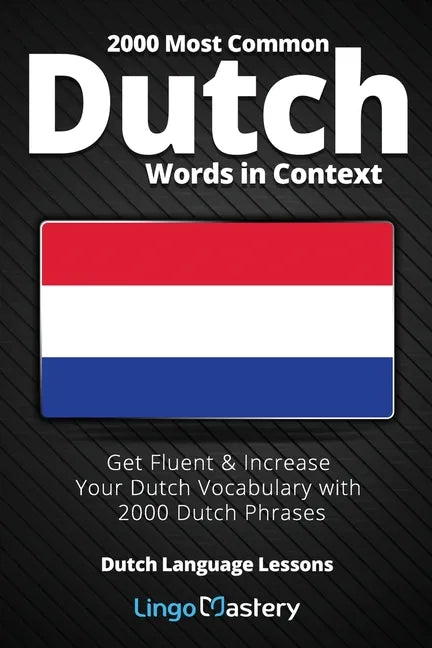 2000 Most Common Dutch Words in Context: Get Fluent & Increase Your Dutch Vocabulary with 2000 Dutch Phrases - Paperback