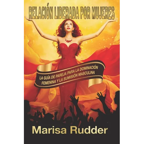 Relación liderada por mujeres: La guía de pareja para la dominación femenina y la sumisión masculina - Paperback