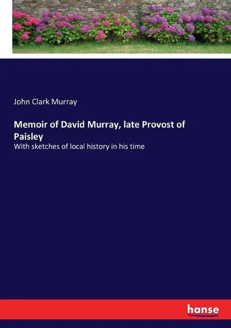 Memoir of David Murray, late Provost of Paisley: With sketches of local history in his time - Paperback