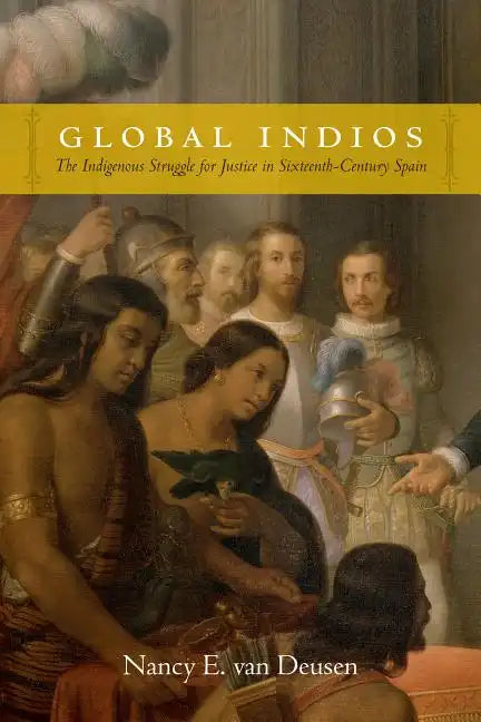 Global Indios: The Indigenous Struggle for Justice in Sixteenth-Century Spain - Paperback