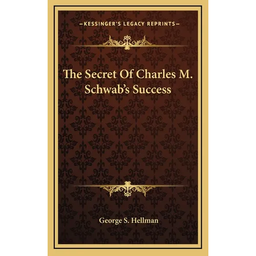 The Secret Of Charles M. Schwab's Success - Hardcover