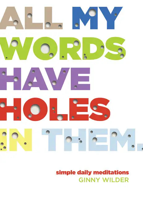 All My Words Have Holes in Them: Simple Daily Meditations - Paperback