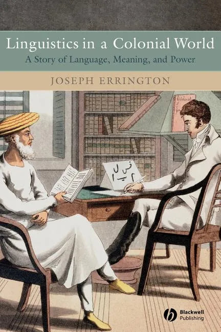 Linguistics in a Colonial World: A Story of Language, Meaning, and Power - Paperback
