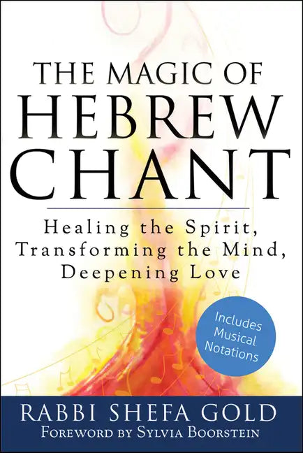 The Magic of Hebrew Chant: Healing the Spirit, Transforming the Mind, Deepening Love - Paperback