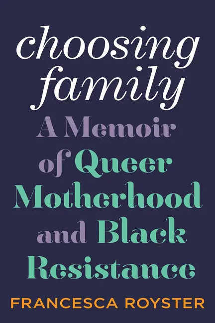 Choosing Family: A Memoir of Queer Motherhood and Black Resistance - Hardcover