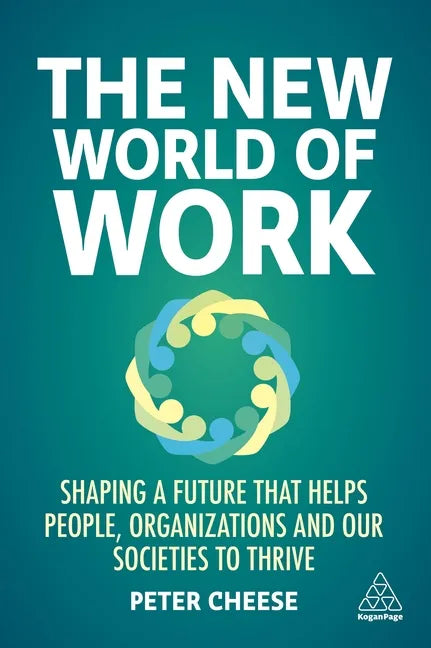 The New World of Work: Shaping a Future That Helps People, Organizations and Our Societies to Thrive - Paperback