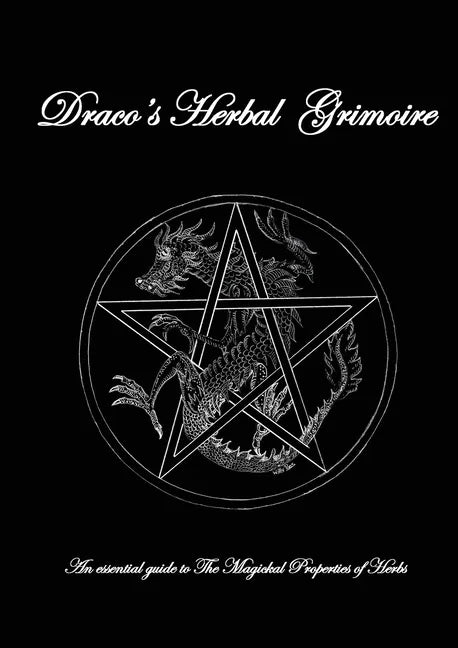 Dracos Herbal Grimoire: An essential guide to the Magickal properties of herbs - Paperback