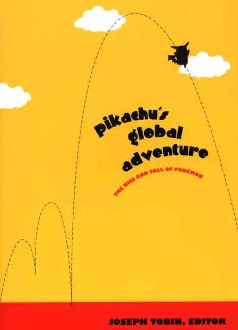 Pikachu's Global Adventure: The Rise and Fall of Pokemon - Paperback